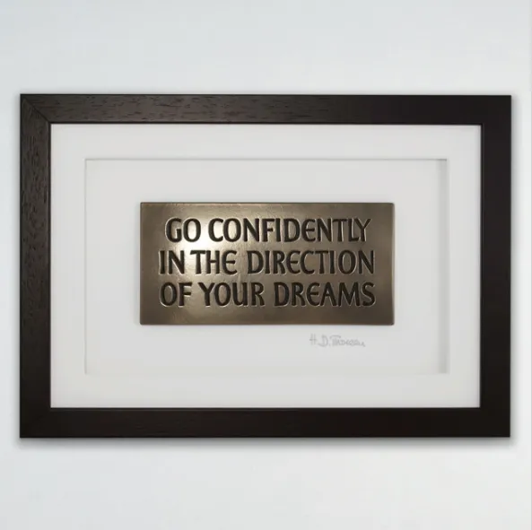 GO CONFIDENTLY IN THE DIRECTION OF YOUR DREAMS